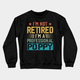 I'm Not Retired I'm A Professional Poppy Vintage Father's Day Crewneck Sweatshirt